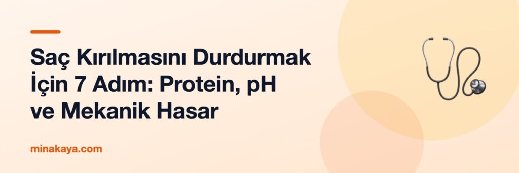 Saç Kırılmasını Durdurmak İçin 7 Adım: Protein, pH ve Mekanik Hasar
